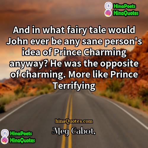 Meg Cabot Quotes | And in what fairy tale would John